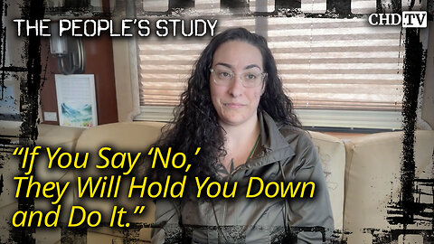 "If You Say 'No,' They Will Hold You Down and Do It"