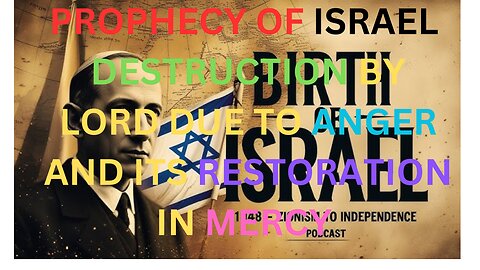 PROPHECY OF ISRAEL DESTRUCTION BY LORD DUE TO ANGER AND ITS RESTORATION IN MERCY