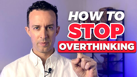 How to Stop Overthinking For GOOD and Start “Living”