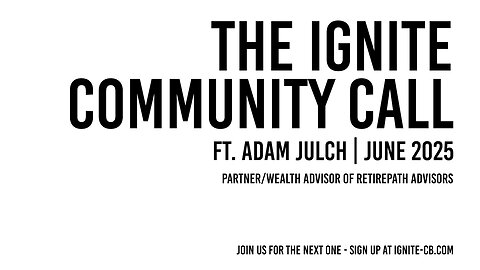 The Ignite Community Call | June, 2025 | Stewardship Unto Legacy with Financial Advisor, Adam Julch