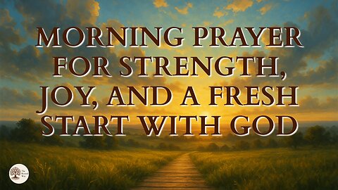 Morning Prayer for Strength, Joy, and a Fresh Start with God