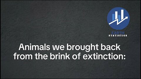 Animals we brought back from the brink of extinction