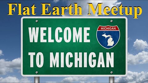[upcoming] Flat Earth meetup Michigan May 16th, 2025 ✅