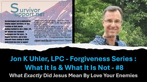 S2 EP150 -- Jon Uhler Forgiveness Series #8 - What Exactly Did Jesus Mean By Love Your Enemies