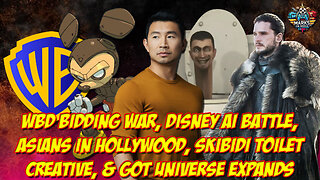 WBD Bidding, Disney AI Battle, Asians in Hollywood, Skibidi Toilet Creative & GoT Universe Expanding