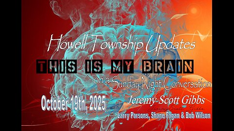 This Is My Brain... On A Sunday Night Howell Township Conversation - Oct 19th, 2025