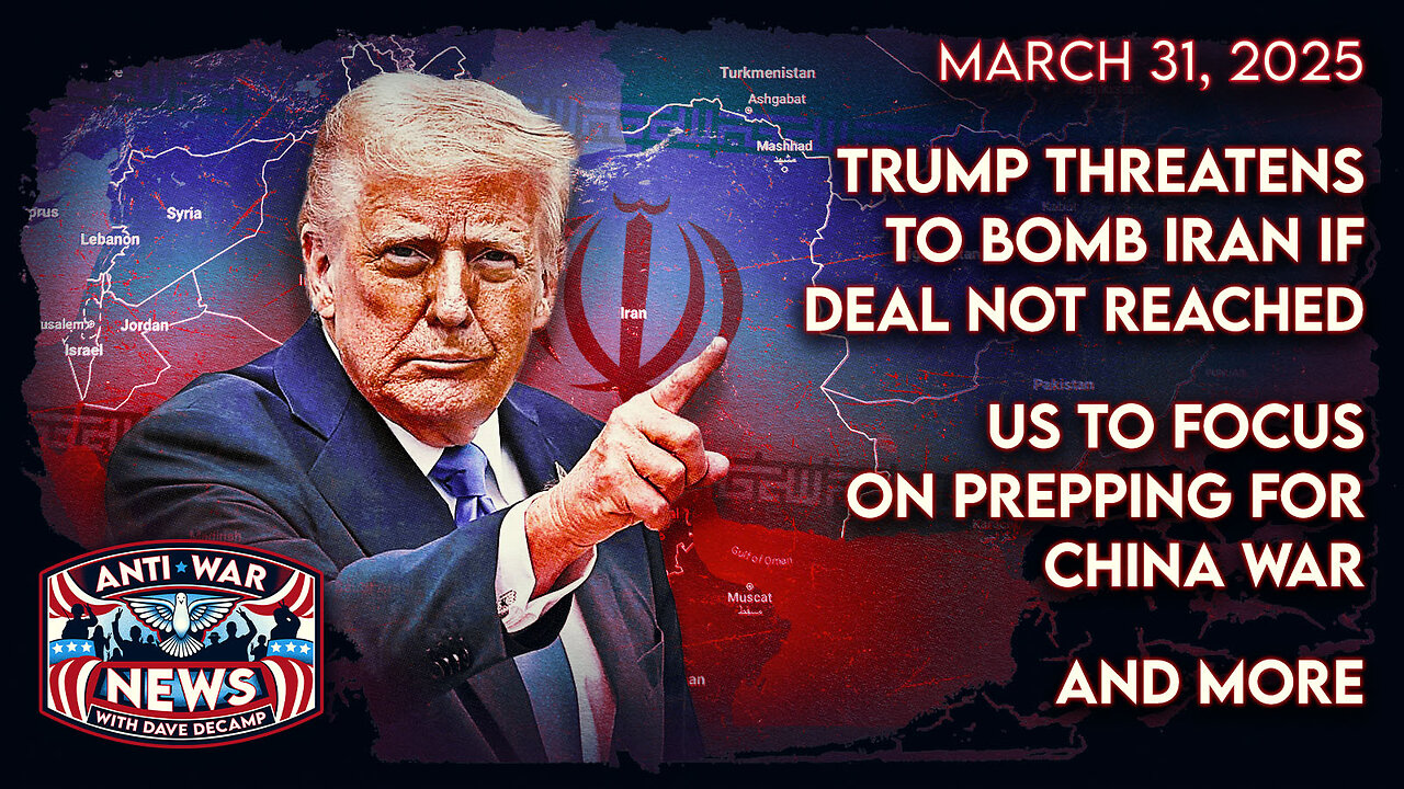 Trump Threatens To Bomb Iran if Deal Not Reached, US To Focus on Prepping for China War, and More