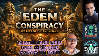 The Eden Series , Anunnaki Secrets - Paul Wallis Returns - Typical Skeptic # 2376