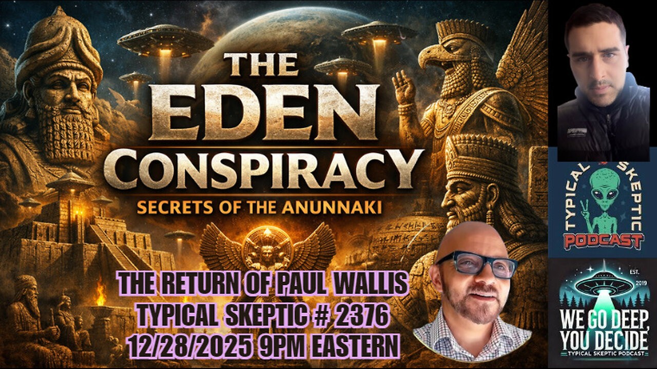 The Eden Series , Anunnaki Secrets - Paul Wallis Returns - Typical Skeptic # 2376