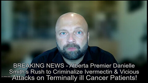Alberta Premier Danielle Smith to Criminalize Ivermectin & Attacks Terminally ill Cancer Patients