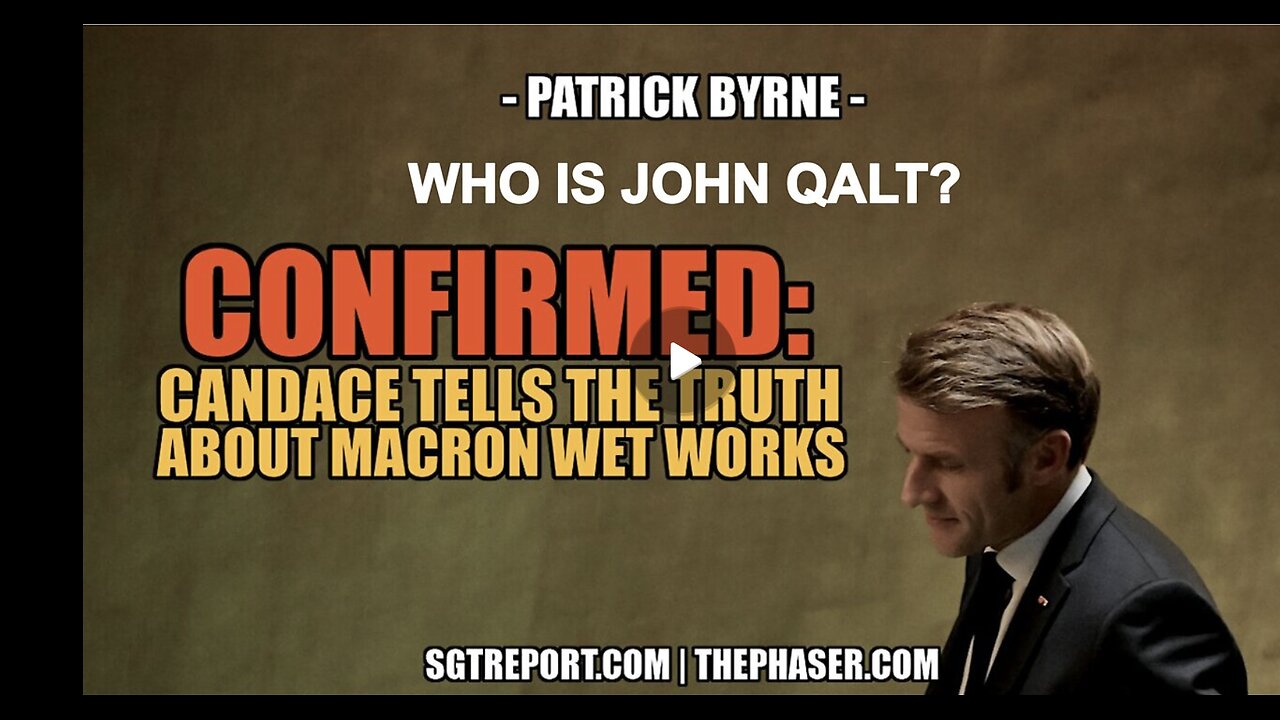 CIA INSIDER: THE MACRON'S CONTRACT ON CANDACE' LIFE IS REAL -- Patrick Byrne. WHO IS JOHN QALT?