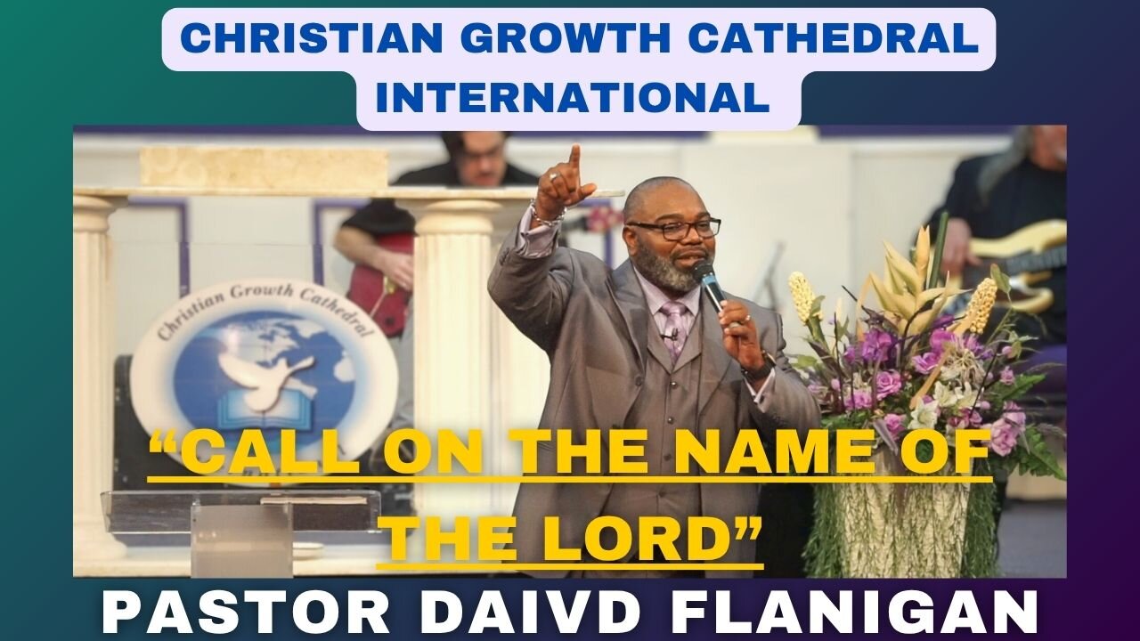 “Call On The Name Of The Lord” | Pastor David Flanigan