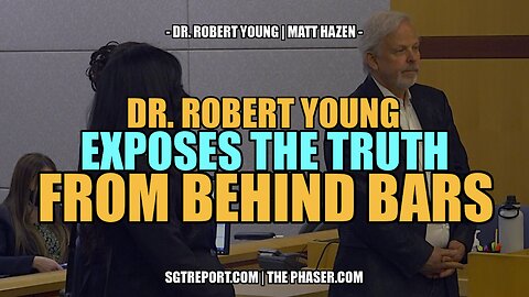 DR. ROBERT YOUNG EXPOSES THE TRUTH FROM BEHIND BARS