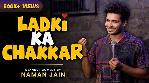 LADKI KA CHAKKAR | STAND UP COMEDY BY NAMAN JAIN