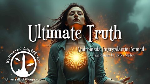 Ultimate Truth ~ Andromeda Intergalactic Council ~ Chellea Wilder
