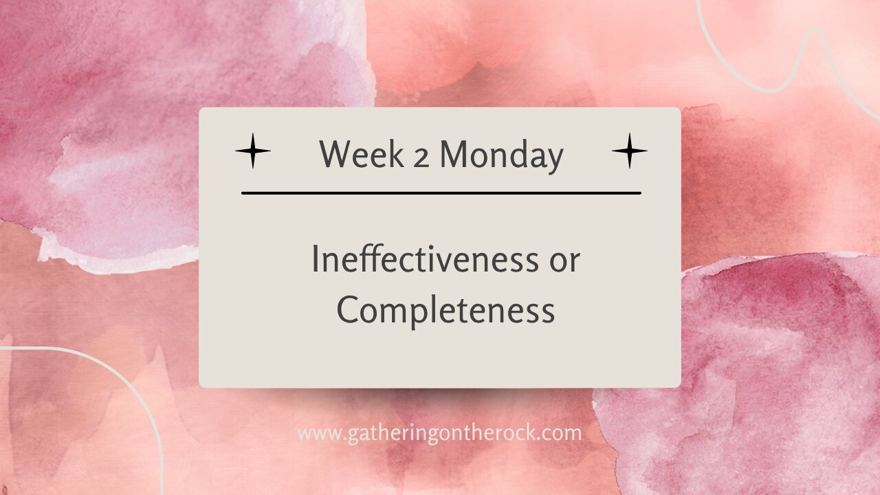 Ineffectiveness or Completeness Week 2 Monday