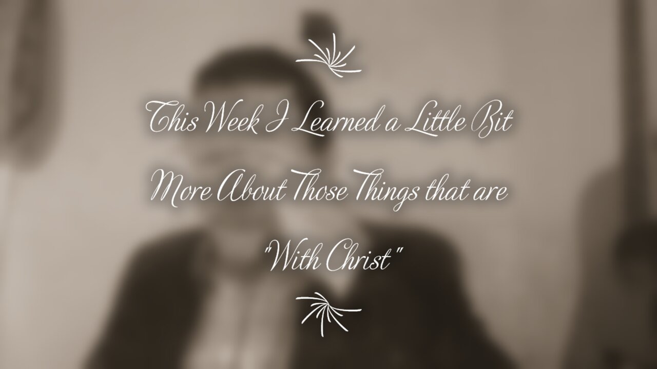This Week I Learned a Little Bit More About Those Things that are "With Christ"