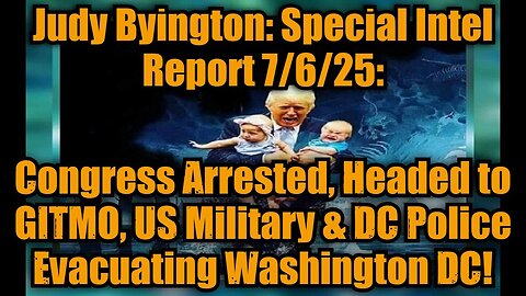 Judy Byington: Special Intel Report 7/6/25: Congress Arrested