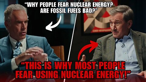 'Fear Is A Powerful Motivator' - Jordan Peterson On The Use Of Nuclear Energy