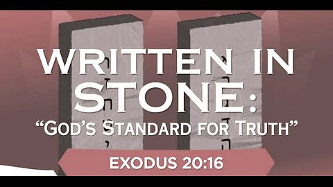 Written in Stone - God's Standard for Truth Part 1