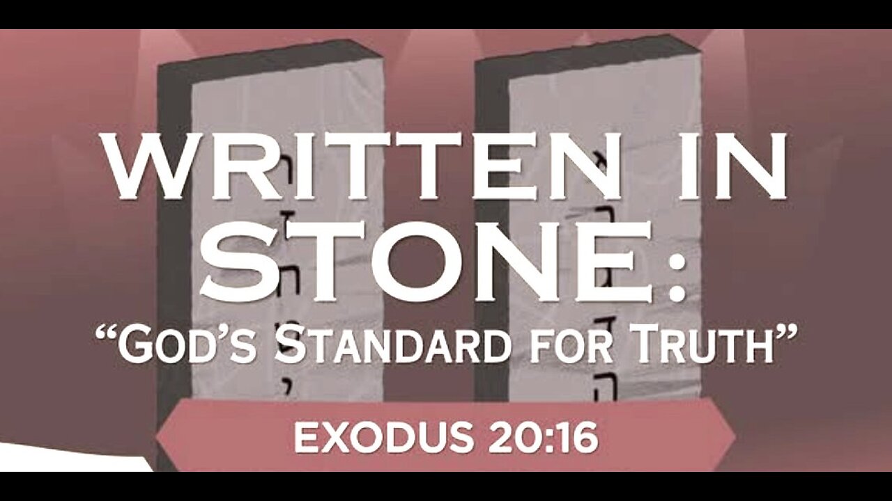 Written in Stone - God's Standard for Truth Part 1