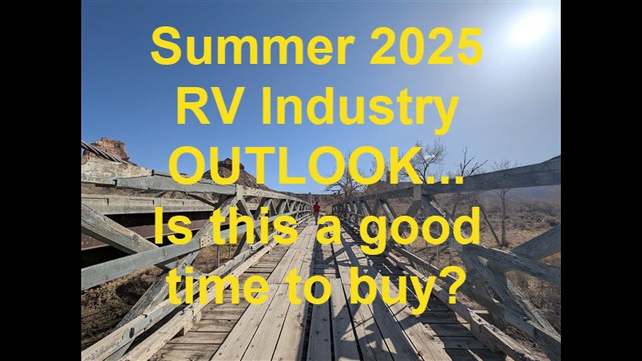 Summer 2025 RV Sales and RV Industry UPDATE... Is NOW a good time to buy a camper? sell a camper?