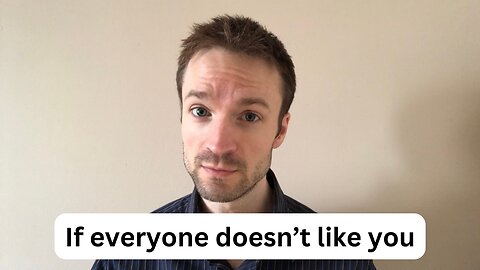 What if everyone doesn’t like you?
