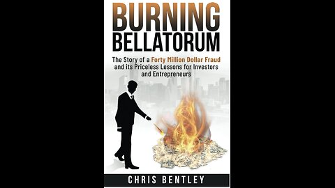 Burning Bellatorum: The Story of a Forty Million Dollar Fraud...with Author Chris Bentley