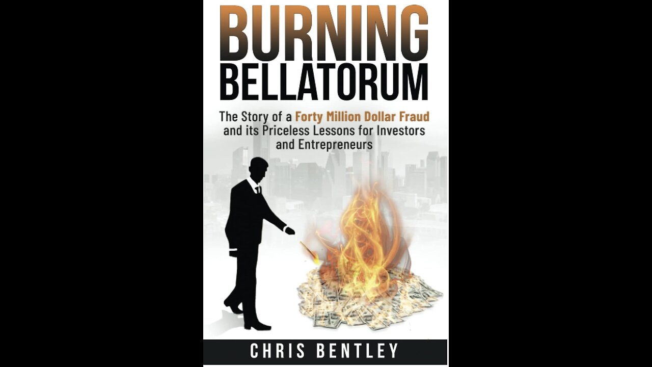 Burning Bellatorum: The Story of a Forty Million Dollar Fraud...with Author Chris Bentley