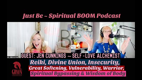 Just Be~SpBOOM: Jen Cunnings~Self-Love Alchemist: Reiki, Divine Union, Insecurities, Great Softening