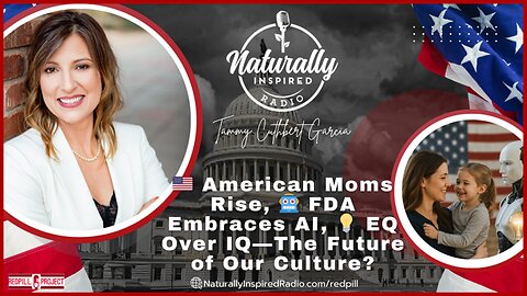 🇺🇸 American Moms Rise, 🤖 FDA Embraces AI, 💡 EQ Over IQ—The Future of Our Culture?