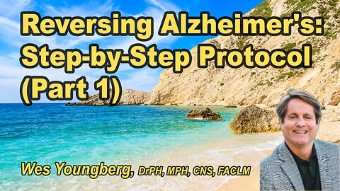 Ten Steps in Testing for and Reversing the Underlying Causes of Alzheimer's - Part 1