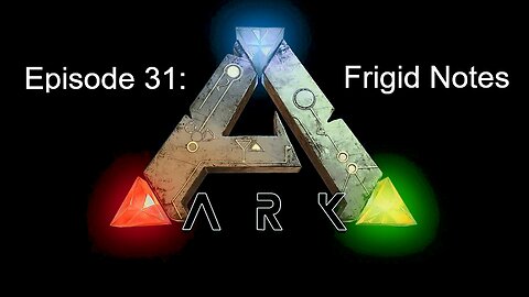 ARK (Episode 31): Frigid Notes