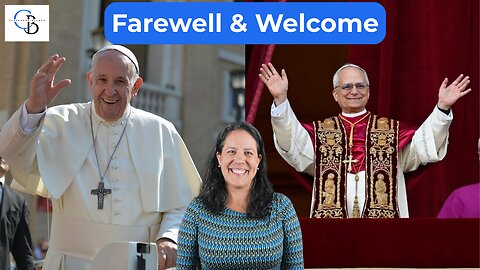 Thank You Pope Francis & Welcome Pope Leo XIV