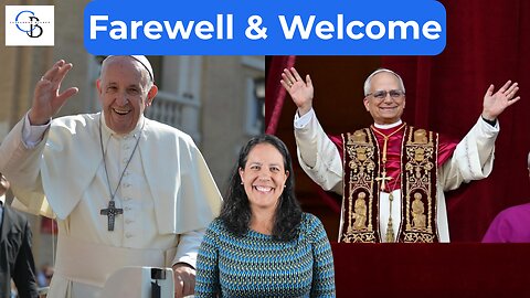 Thank You Pope Francis & Welcome Pope Leo XIV