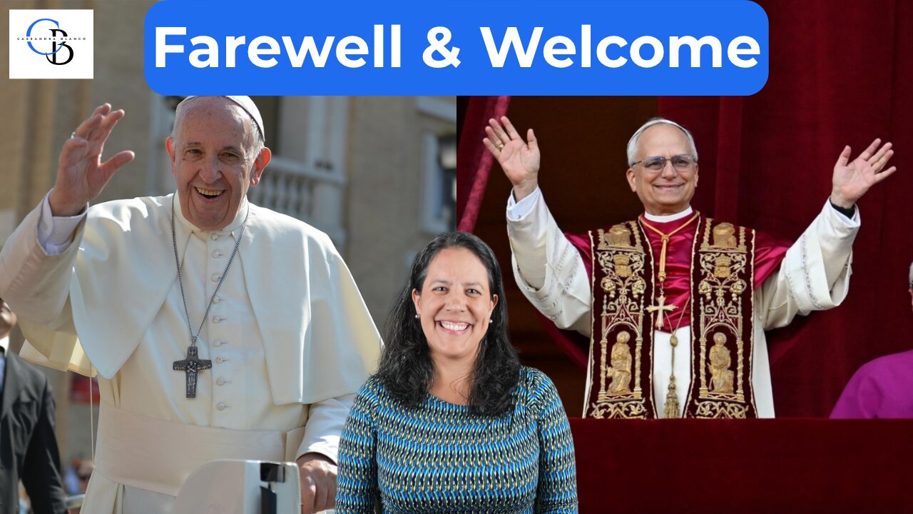Thank You Pope Francis & Welcome Pope Leo XIV
