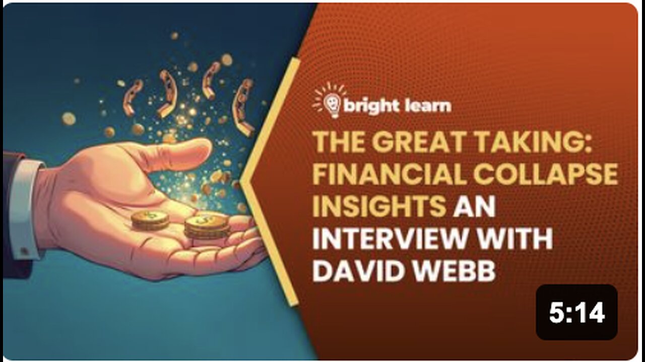 BrightLearn - The Great Taking: Financial Collapse Insights, an interview with David Webb