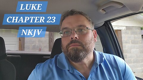 GOSPEL of LUKE CHAPTER 23 NKJV