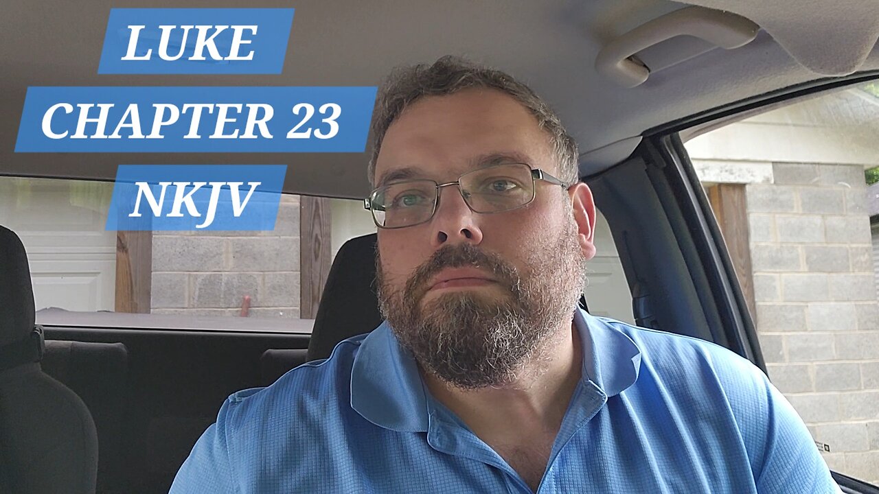GOSPEL of LUKE CHAPTER 23 NKJV