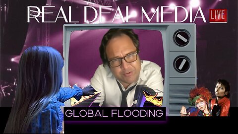 Real Deal Media LIVE 'Global Flooding'