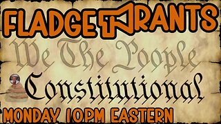Fladge Rants Live #104 Constitutional : We The Poople in Session