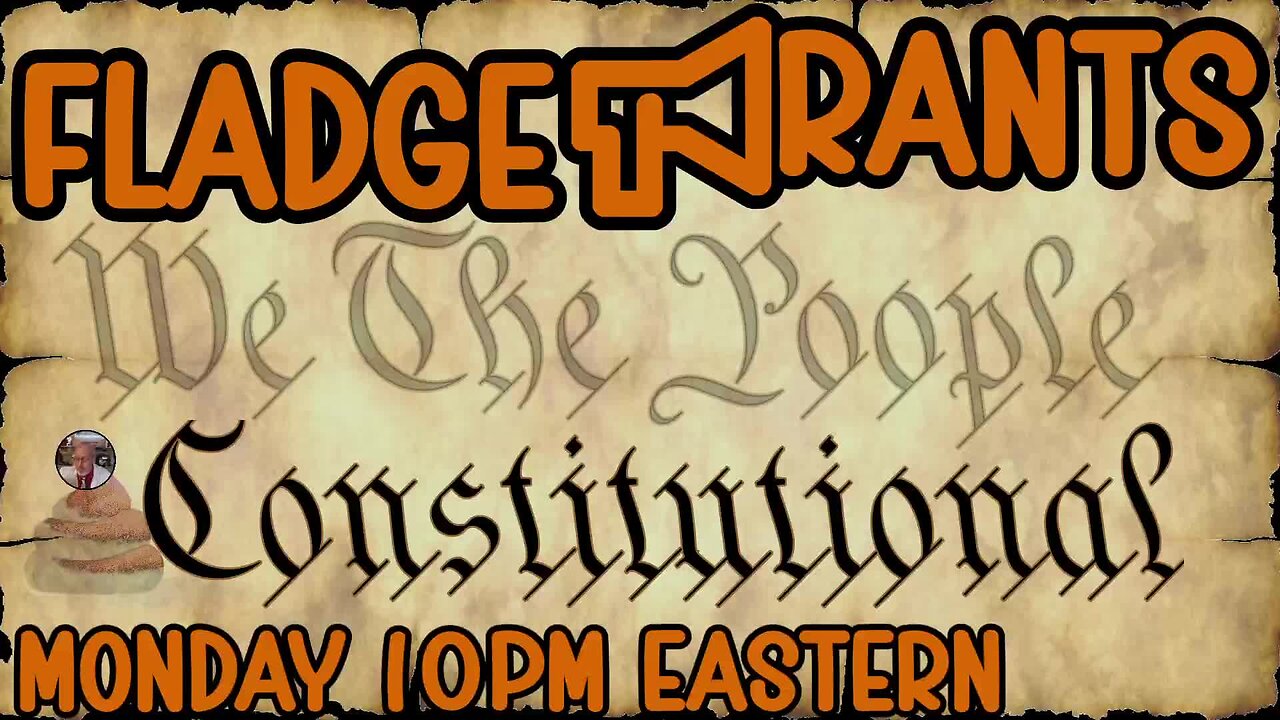 Fladge Rants Live #104 Constitutional | We The Poople in Session