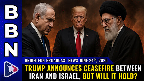 Trump announces CEASEFIRE between Iran and Israel, but will it hold? (BBN, June 24, 2025)