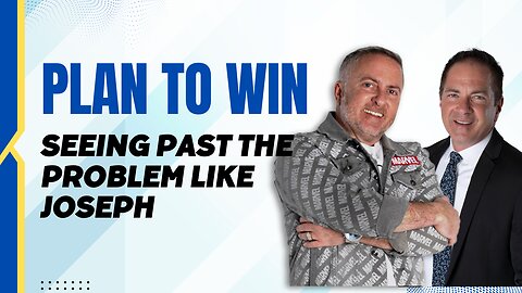 Plan to Win | Seeing Past the Problem Like Joseph