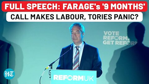 Full Speech: Nigel Farage's '9 Months…' Call Leaves Labour, Tories In Panic?| Reform UK Election Win