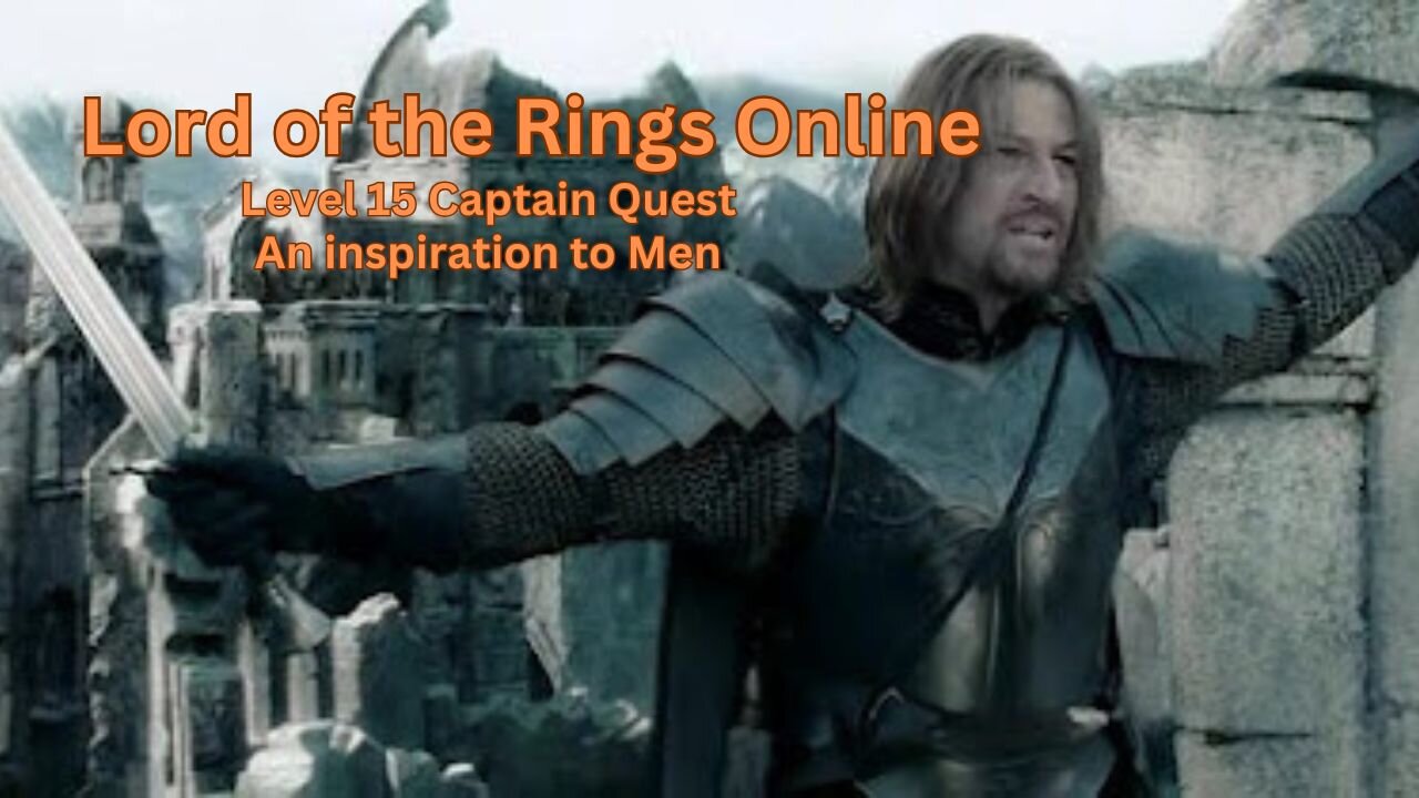 Lord of the Rings Online - Captain level 15 class quest - An inspiration to Men