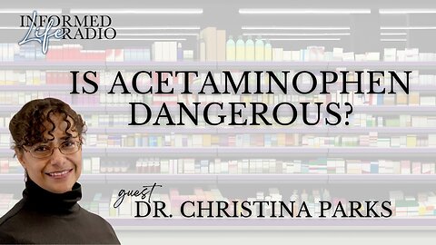 Informed Life Radio 10-17-25 Is Acetaminophen Dangerous?