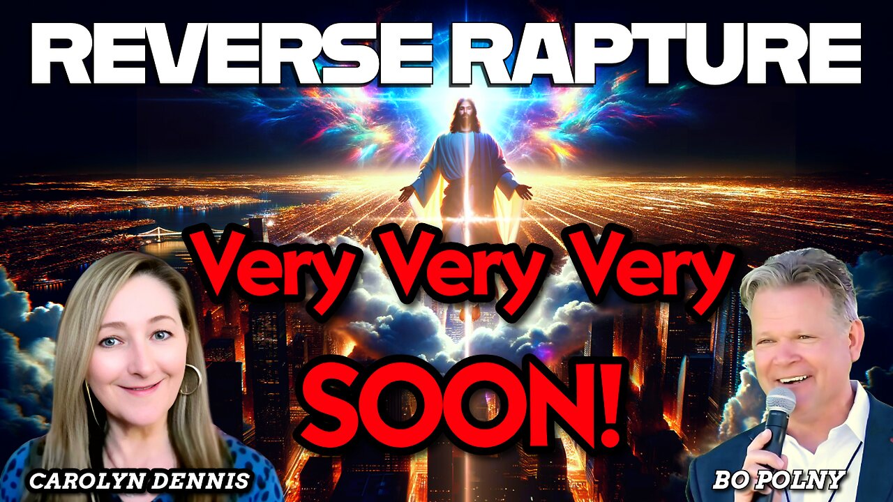 REVERSE Rapture - Very, Very, Very Soon! Bo Polny, Carolyn Dennis