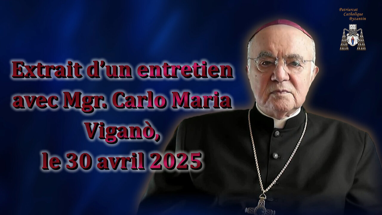 Extrait d’un entretien avec Mgr. Carlo Maria Viganò, le 30 avril 2025