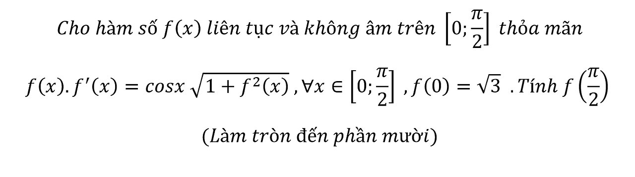 Toán 12: Cho hàm số f(x) liên tục và không âm trên [0;π/2] thỏa mãnf(x).f'(x)=cosx √(1+f^2 (x) )